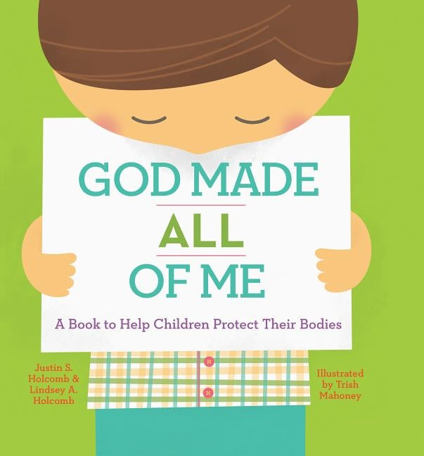 God Made All of Me: A Book to Help Children Protect Their Bodies by Holcomb, Justin