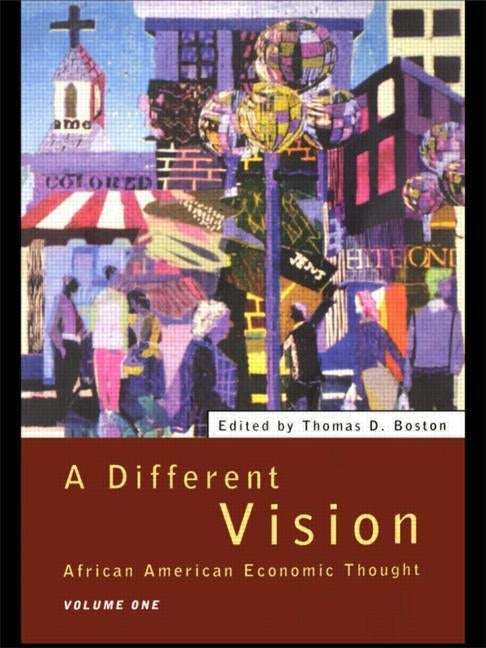 A Different Vision: African American Economic Thought, Volume 1 by Boston, Thomas D.