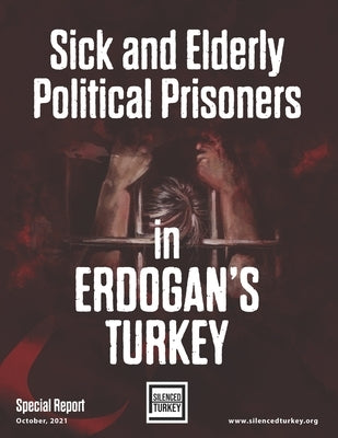 Sick and Elderly Political Prisoners in Erdogan's Turkey by Girdap, Hafza
