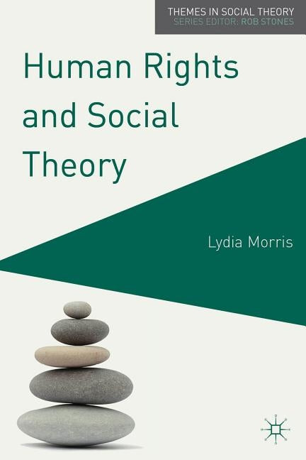 Human Rights and Social Theory by Morris, Lydia
