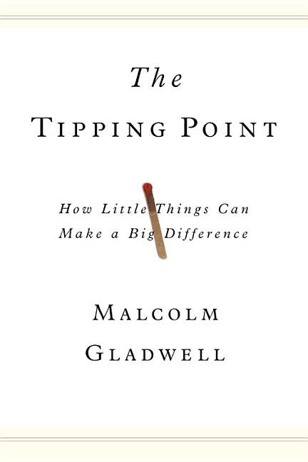 The Tipping Point: How Little Things Can Make a Big Difference by Gladwell, Malcolm