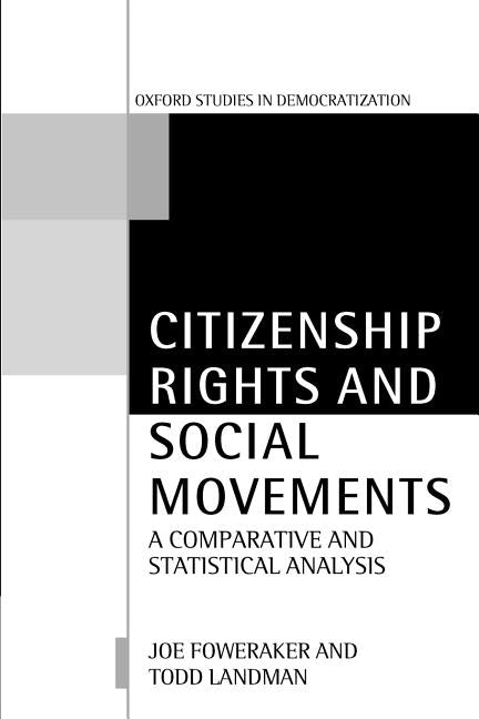 Citizenship Rights and Social Movements: A Comparative and Statistical Analysis by Foweraker, Joe