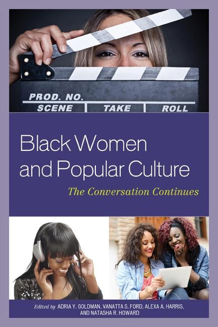 Black Women and Popular Culture: The Conversation Continues by Goldman, Adria Y.