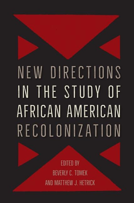 New Directions in the Study of African American Recolonization by Tomek, Beverly