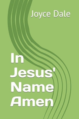 In Jesus' Name Amen by Dale, Joyce Marie