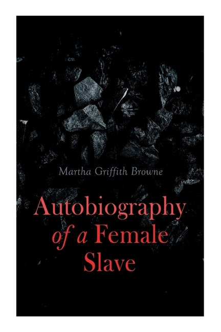 Autobiography of a Female Slave: Biographical Novel Based on a Real-Life Experiences by Browne, Martha Griffith