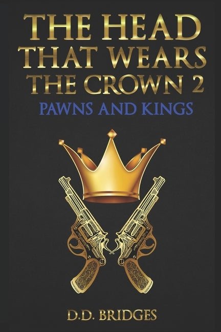 The Head That Wears The Crown 2: Pawns & Kings by Bridges, D. D.