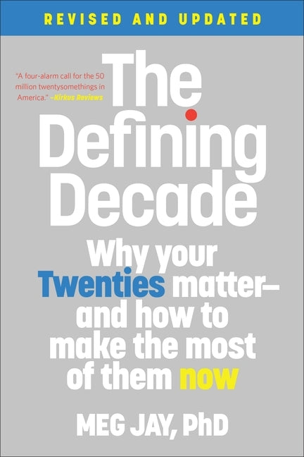 The Defining Decade: Why Your Twenties Matter--And How to Make the Most of Them Now by Jay, Meg