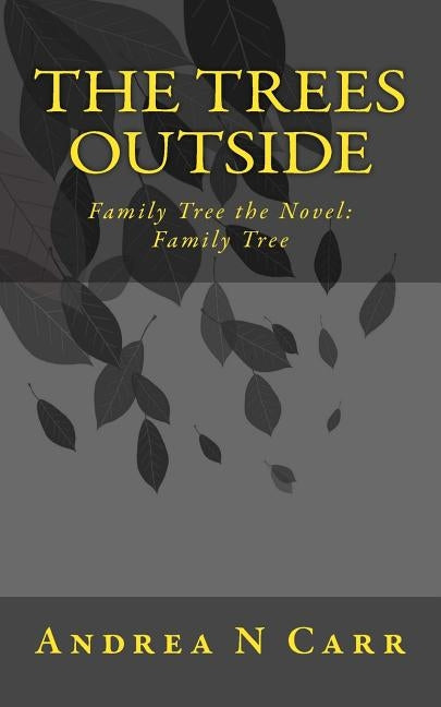 The Trees Outside: Family Tree the Novel: Family Tree by Moores, Melissa J.