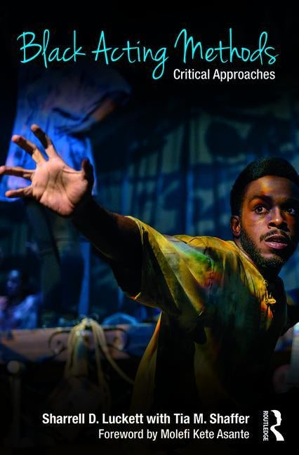 Black Acting Methods: Critical Approaches by Luckett, Sharrell