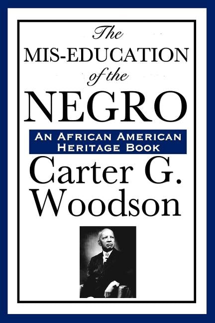 The Mis-Education of the Negro by Woodson, Carter Godwin