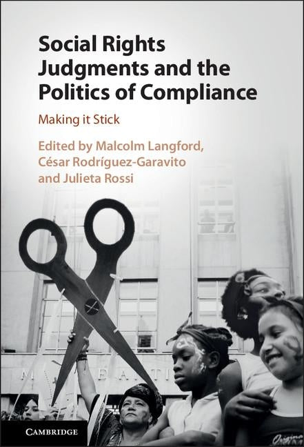 Social Rights Judgments and the Politics of Compliance: Making It Stick by Langford, Malcolm