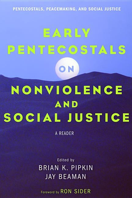 Early Pentecostals on Nonviolence and Social Justice by Pipkin, Brian K.