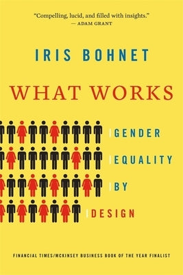 What Works: Gender Equality by Design by Bohnet, Iris