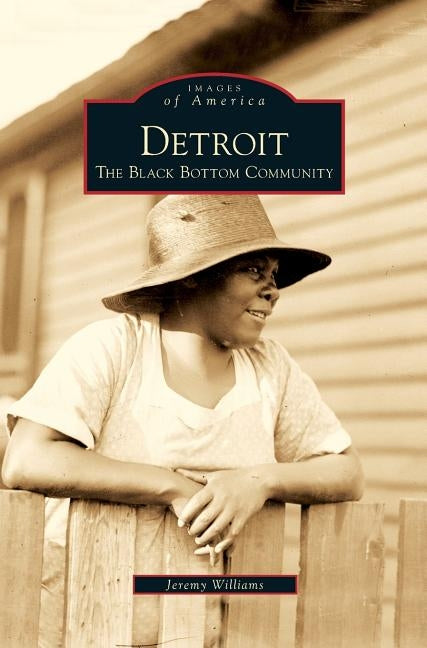 Detroit: The Black Bottom Community by Williams, Jeremy