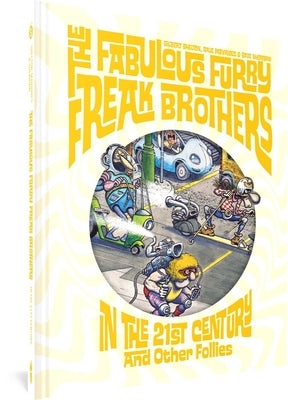 The Fabulous Furry Freak Brothers in the 21st Century and Other Follies by Shelton, Gilbert