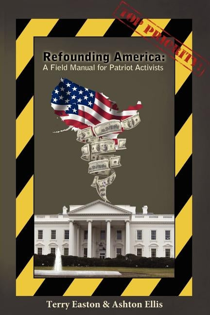 Refounding America: A Field Manual for Patriot Activists by Easton, Terry