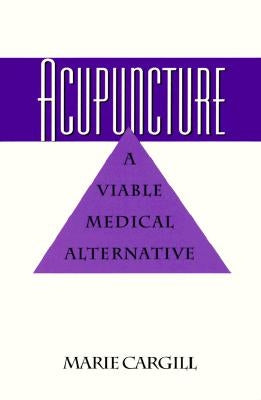 Acupuncture: A Viable Medical Alternative by Cargill, Marie E.