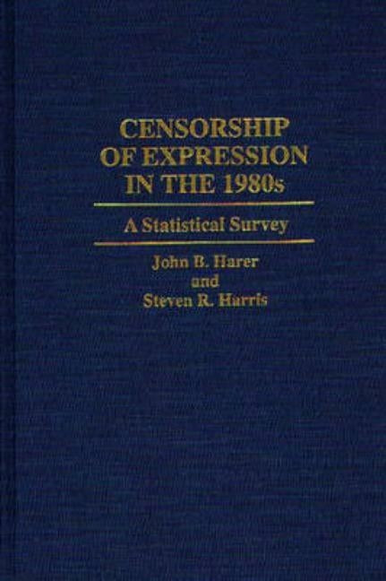 Censorship of Expression in the 1980s: A Statistical Survey by Harer, John B.