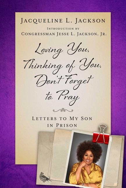 Loving You, Thinking of You, Don't Forget to Pray: Letters to My Son in Prison by Jackson, Jacqueline L.
