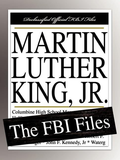 Martin Luther King, Jr.: The FBI Files by Federal Bureau of Investigation
