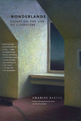 Wonderlands: Essays on the Life of Literature by Baxter, Charles