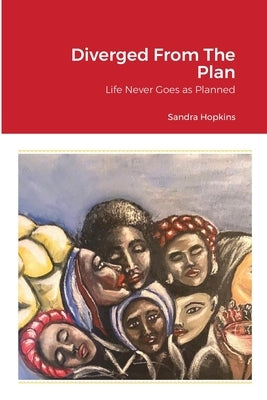 Diverged From The Plan: Life Never Goes as Planned by Hopkins, Sandra