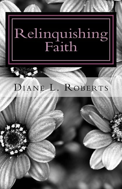 Relinquishing Faith by Roberts, Diane L.