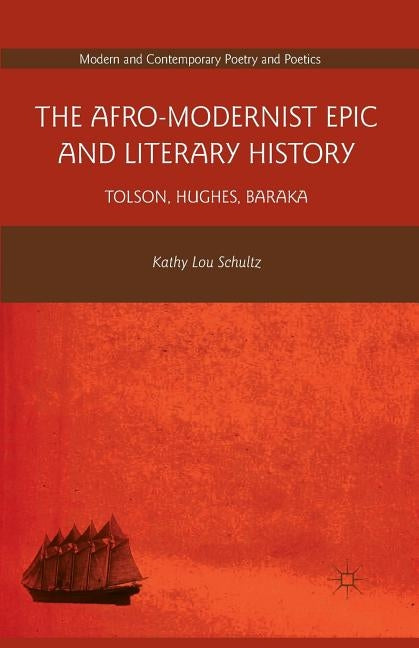 The Afro-Modernist Epic and Literary History: Tolson, Hughes, Baraka by Schultz, K.