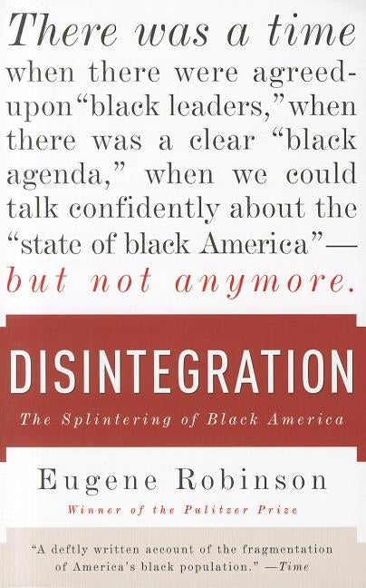 Disintegration: The Splintering of Black America by Robinson, Eugene