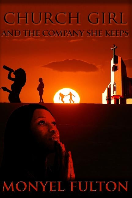Church Girl and The Company She Keeps by Fulton, Monyel C.