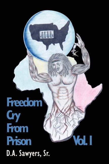 Freedom Cry from Prison by Sawyers, D. A. Sr.