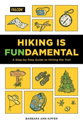 Hiking Is Fundamental: A Step-By-Step Guide to Hitting the Trail by Kipfer, Barbara Ann