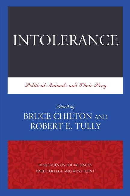 Intolerance: Political Animals and Their Prey by Tully, Robert E.