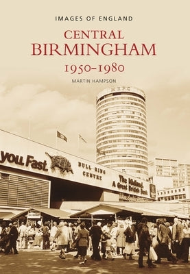 Central Birmingham 1950-1980: Images of England by Hampson, Martin