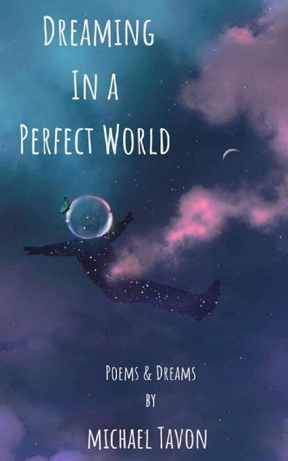 Dreaming in a Perfect World: Poems and Dreams by Tavon, Michael