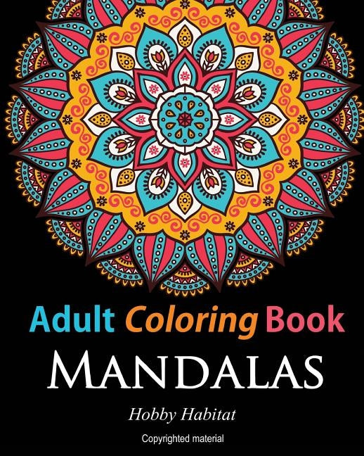 Adult Coloring Books: Mandalas: Coloring Books for Adults Featuring 50 Beautiful Mandala, Lace and Doodle Patterns by Books, Hobby Habitat Coloring