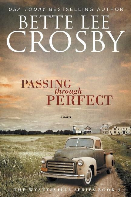 Passing through Perfect: Family Saga (A Wyattsville Novel Book 3) by Crosby, Bette Lee