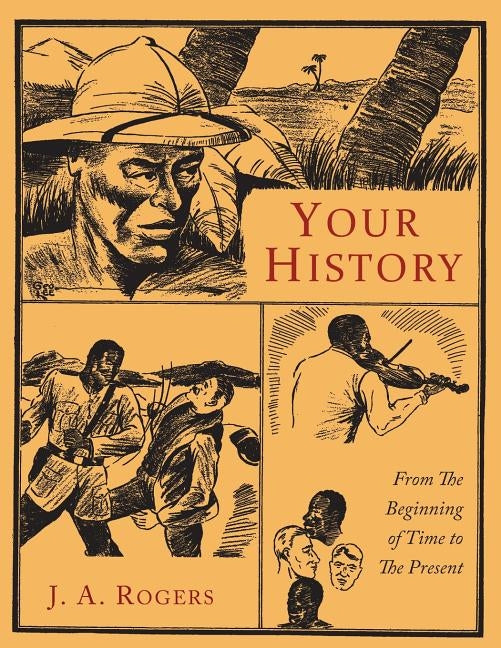 Your History: From the Beginning of Time to the Present by Rogers, J. a.