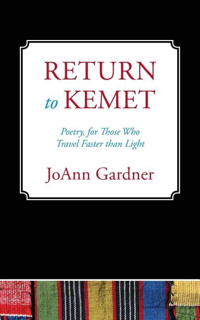 Return to Kemet: Poetry, for Those Who Travel Faster Than Light by Gardner, JoAnn
