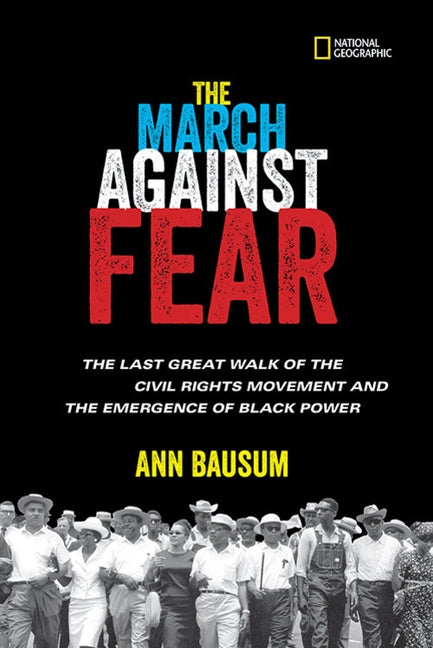 The March Against Fear: The Last Great Walk of the Civil Rights Movement and the Emergence of Black Power by Bausum, Ann