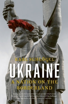 Ukraine: A Nation on the Borderland by Schlögel, Karl