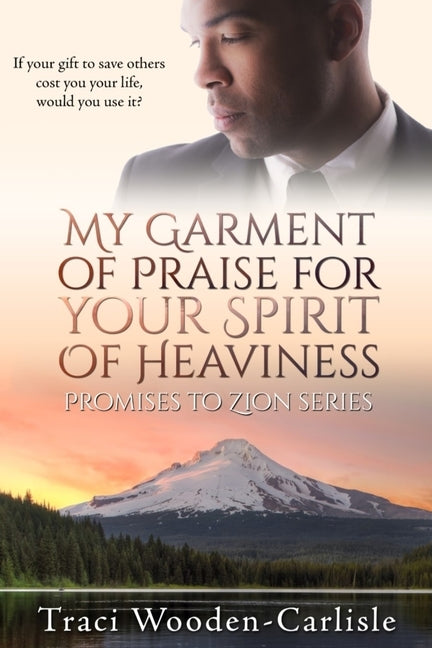 My Garment of Praise for Your Spirit of Heaviness by Wooden-Carlisle, Traci