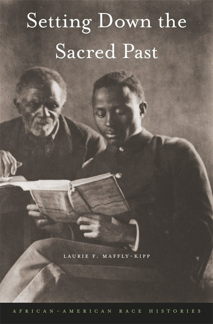 Setting Down the Sacred Past: African-American Race Histories by Maffly-Kipp, Laurie F.