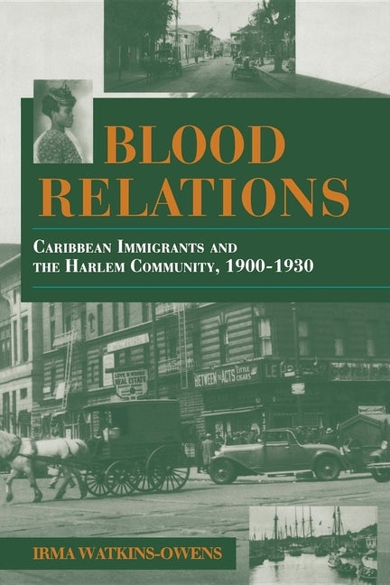 Blood Relations: Caribbean Immigrants and the Harlem Community, 1900-1930 by Watkins-Owens, Irma