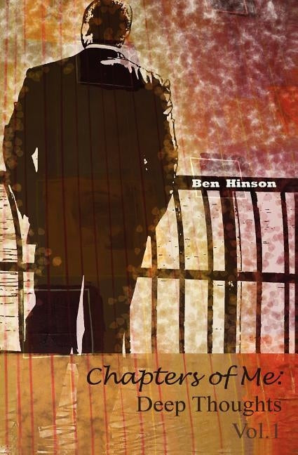 Chapters of Me: Deep Thoughts Vol.1 by Hinson, Ben