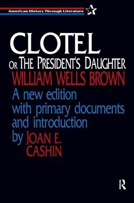 Clotel, or the President's Daughter by Brown, William Wells