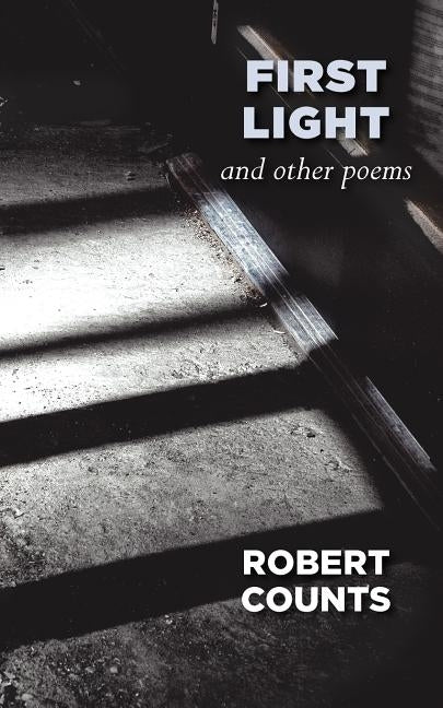 First Light and Other Poems by Counts, Robert