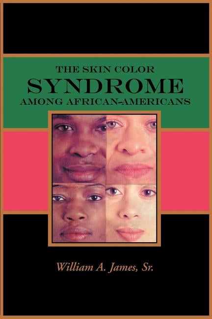 The Skin Color Syndrome Among African-Americans by James, Sr. William a.