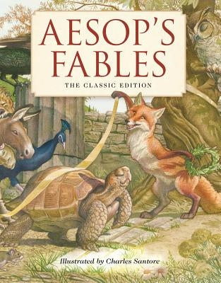 Aesop's Fables Hardcover: The Classic Edition (Fairy Tales, Classic Children Books, Animal Stories, Books for Young Children, Books Teaching Fam by Santore, Charles